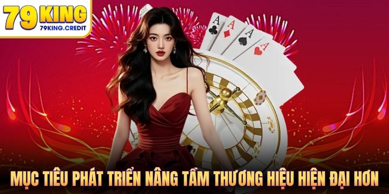 Mục tiêu phát triển nâng tầm thương hiệu hiện đại hơn