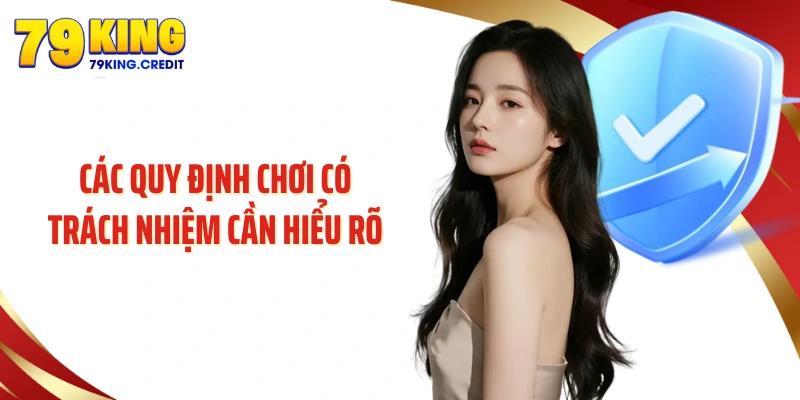 Các quy định chơi có trách nhiệm cần hiểu rõ